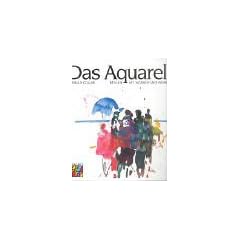 Das Aquarell: Malen mit Wasser und Farben