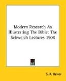 Modern Research As Illustrating The Bible: The Schweich Lectures 1908 Modern Research As Illustrating The Bible: The Schweich Lectures 1908