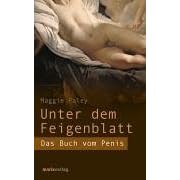 Unter dem Feigenblatt. Das Buch vom Penis (Gebundene Ausgabe)
