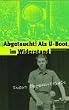 Abgetaucht! Als U-Boot im Widerstand. Tatsachenroman