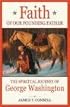 Faith of Our Founding Father: The Spiritual Journey of George Washington