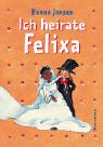 Ich heirate Felixa. ( Ab 6 J.).