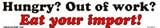 Hungry? Out of work? Eat your import! bumper sticker