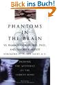 Phantoms in the Brain: Probing the Mysteries of the Human Mind