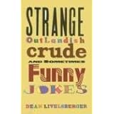 strange outlandish crude and sometimes funny jokes