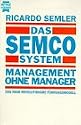 Das Semco System. Management ohne Manager. Das neue revolution&auml;re F&uuml;hrungsmodell.