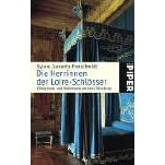 Die Herrinnen der Loire-Schl�sser: K�niginnen und M�tressen um den Lilienthron