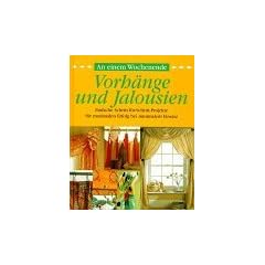 An einem Wochenende, Vorh�nge und Jalousien - Einfache Schritt-f�r-Schritt-Projekte f�r maximalen Erfolg bei minimalem Einsatz