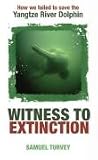 Witness to Extinction: How We Failed to Save the Yangtze River Dolphin