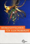 Werkstofftechnik f&uuml;r Elektroberufe - 