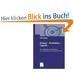 Einkauf - Produktion - Logistik: Wie erfolgreiche Unternehmen ihre Wertsch�pfung internationalisieren