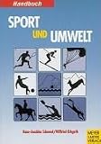 Handbuch Sport und Umwelt. Ziele, Analysen, Bewertungen, Lösungsansätze, Rechtsfragen