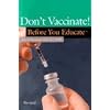 Don't Vaccinate! Before You Educate