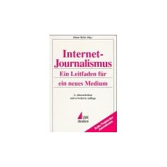 Internet- Journalismus. Ein Leitfaden f�r ein neues Medium