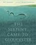 The Serpent Came to Gloucester