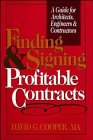 Finding and Signing Profitable Contracts: A Guide for Architects, Engineers and Contractors, by David G. Cooper