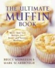 The Ultimate Muffin Book: More Than 600 Recipes for Sweet and Savory Muffins