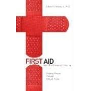 First Aid for Emotional Hurts: Helding People Through Difficult Times