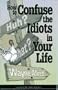 How to Confuse the Idiots In Your Life (Truth about Life Humor Books)