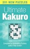 Ultimate Kakuro: 201 New Puzzles (by bestselling sudoku author)