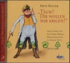 T&auml;uw! Dir wollen wir krigen! CD: Gerd L&uuml;pke l&auml;st vun Unkel Br&auml;sig, D&ouml;rchl&auml;uchting un Hanne N&uuml;te - Fritz Reuter