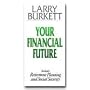 Your Financial Future: Includes Retirement Planning, Wills, and Trusts (Larry Burkett Booklets Series)