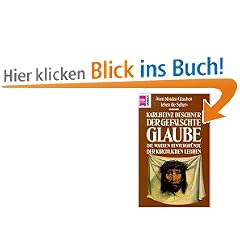 Der gef�lschte Glaube. Die wahren Hintergr�nde der kirchlichen Lehren.