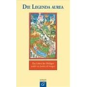 Die Legenda aurea: Das Leben der Heiligen erz�hlt von Jacobus de Voragine