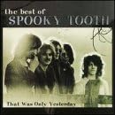 The Best of Spooky Tooth: That Was Only Yesterday