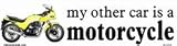 My other car is a motorcycle bumper sticker