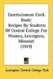 Entertainment Cook Book: Recipes By Students Of Central College For Women, Lexington, Missouri (1919)