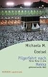 Pilgerfahrt nach Mekka: Meine Reise in eine geheimnisvolle Welt - Michaela M. &Ouml;zelsel