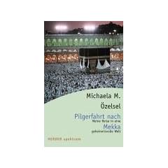 Pilgerfahrt nach Mekka: Meine Reise in eine geheimnisvolle Welt