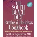 The South Beach Diet Parties and Holidays Cookbook: Healthy Recipes for Entertaining Family and Friends