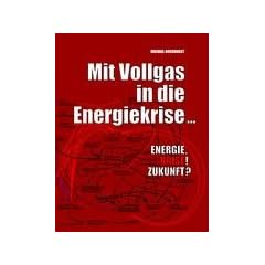 Mit Vollgas in die Energiekrise ...: Energie. Krise! Zukunft?