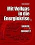 Mit Vollgas in die Energiekrise ...: Energie. Krise! Zukunft?