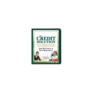 The Credit Solution - How to Transform Your Credit Score and Build Real Wealth... by John Cummuta and Tony Manganiello