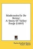 Mademoiselle De Berny: A Story of Valley Forge