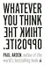 Whatever You Think, Think the Opposite Image of Whatever You Think, Think the Opposite