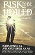 Risk to Be Healed: The Heart of Personal and Relationship Growth