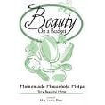 Beauty on a Budget (Homemade Household Helps)