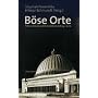 B�se Orte. St�tten nationalsozialistischer Selbstdarstellung - heute