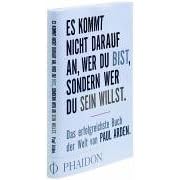 Es kommt nicht darauf an, wer Du bist, sondern wer Du sein willst. Das erfolgreichste Buch der Welt von Paul Arden (Broschiert)