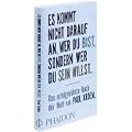 Es kommt nicht darauf an, wer Du bist, sondern wer Du sein willst: Das erfolgreichste Buch der Welt von Paul Arden
