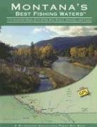 Montana's Best Fishing Waters: 170 Detailed Maps of 34 of the Best Rivers, Streams, and Lakes (Wilderness Adventures Press Map Book) (Wilderness Adventures ... Book) (Wilderness Adventures Press Map Book)