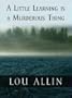Five Star First Edition Mystery - A Little Learning Is A Murderous Thing