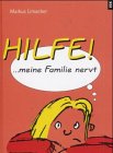 Hilfe, meine Familie nervt - Markus Limacher