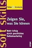 Zeigen sie, was sie können. Mehr Erfolg durch geschicktes Selbstmarketing