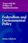 Federalism and Environmental Policy: Trust and the Politics of Implementation (American Governance and Public Policy Series)