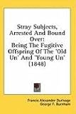 Stray Subjects, Arrested And Bound Over: Being The Fugitive Offspring Of The 'Old Un' And 'Young Un' (1848)